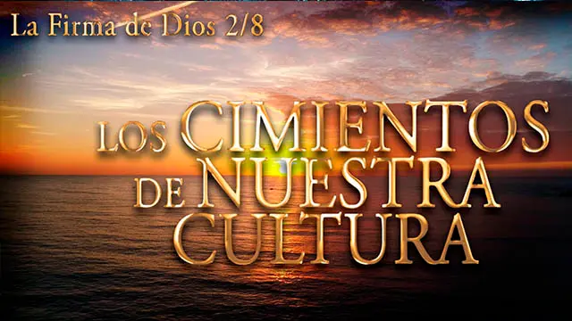 Los cimientos de nuestra Cultura - Parte 2/8 del Documental: La Firma de Dios